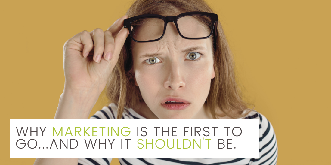 Why Marketing Is the First to Go (And Why It Shouldn’t Be)